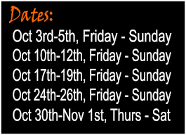 Operating dates: October 3rd through 5th: Friday to Sunday. October 10th through 12th: Friday to Sunday. October 17th through 19th: Friday to Sunday. October 24th through 26th: Friday to Sunday. October 30th to November 1st: Thursday to Saturday.