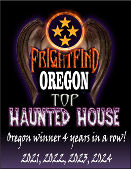 FrightFind 2023 Top Haunted House. Oregon winner 3 years in a row! 2021, 2022, 2023, 2024.